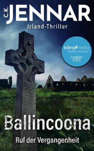 Ballincoona - Ruf der Vergangenheit Irland-Thriller - Eine irische Familiengeschichte in irischen Ruinen - Psycho Thriller Buch | C.K. Jennar