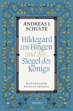 Hildegard von Bingen und das Siegel des Königs | Andreas J. Schulte