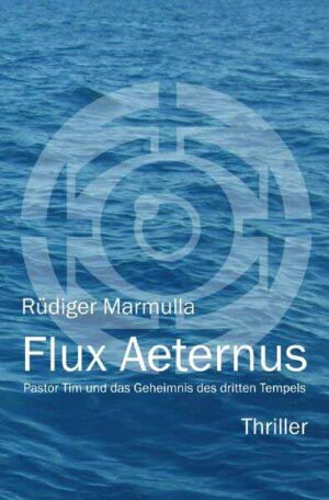 Pastor Tim Thriller / Flux Aeternus Pastor Tim und das Geheimnis des dritten Tempels | Rüdiger Marmulla
