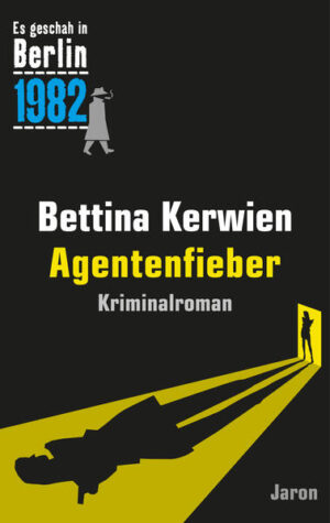 Agentenfieber Ein Kappe-Krimi (Es geschah in Berlin 1982) | Bettina Kerwien