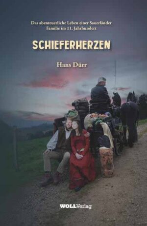Schieferherzen Das abenteuerliche Leben einer Sauerländer Familie im 11. Jahrhundert | Hans Dürr