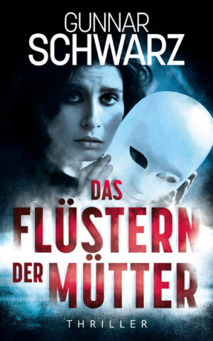 Das Flüstern der Mütter (Thriller) | Gunnar Schwarz